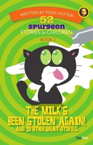 52 Spurgeon Stories for Children: The Milk's Been Stolen Again! and 51 Other Great Stories image number 0