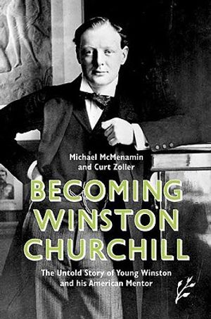 Becoming Winston Churchill: The Untold Story of Young Winston and His American Mentor image number 0
