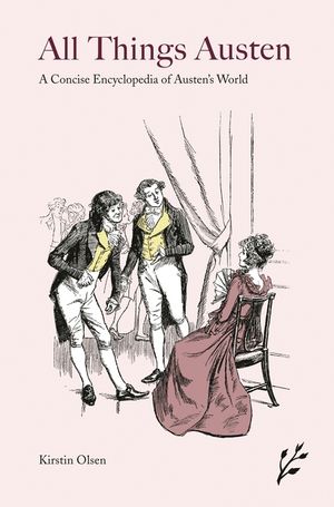 All Things Austen: A Concise Encyclopedia of Austen's World image number 0