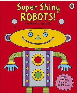 Super, Shiny Robots!. Illustrated by Nick Sharratt image number 0