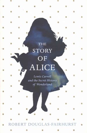 The Story of Alice : Lewis Carroll and the Secret History of Wonderland image number 0