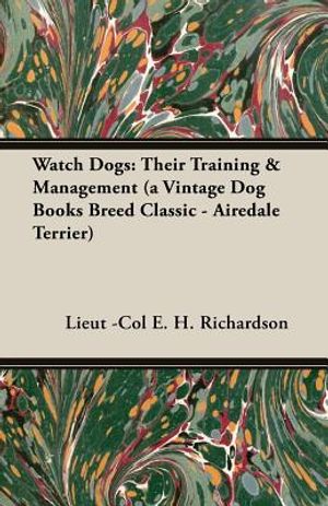 Watch Dogs: Their Training & Management (a Vintage Dog Books Breed Classic - Airedale Terrier) image number 0