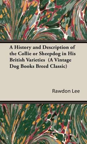 A History and Description of the Collie or Sheepdog in His British Varieties (A Vintage Dog Books Breed Classic) image number 0