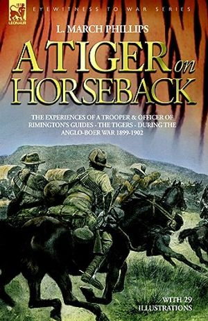 A Tiger on Horseback - The Experiences of a Trooper & Officer of Rimington's Guides - The Tigers - During the Anglo-Boer War 1899 -1902 image number 0