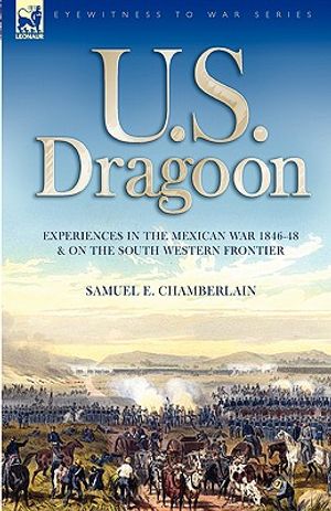 U. S. Dragoon: Experiences in the Mexican War 1846-48 and on the South Western Frontier image number 0