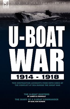 U-Boat War 1914-1918: Two Contrasting Accounts from Both Sides of the Conflict at Sea During the Great War---The U-Boat Hunters & the Diary image number 0