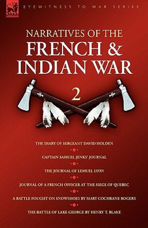 Narratives of the French & Indian War: 2--The Diary of Sergeant David Holden, Captain Samuel Jenks' Journal, The Journal of Lemuel Lyon, Journal of a image number 0