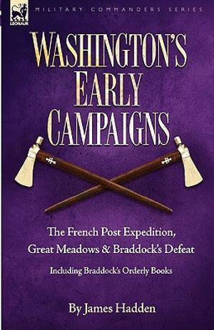 Washington's Early Campaigns: the French Post Expedition, Great Meadows and Braddock's Defeat-including Braddock's Orderly Books image number 0