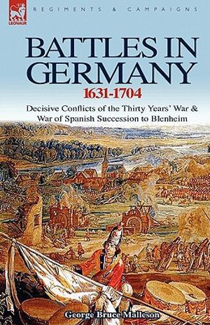 Battles in Germany 1631-1704: Decisive Conflicts of the Thirty Years War & War of Spanish Succession to Blenheim image number 0