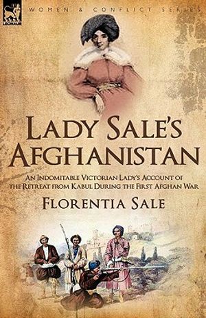 Lady Sale's Afghanistan: an Indomitable Victorian Lady's Account of the Retreat from Kabul During the First Afghan War image number 0