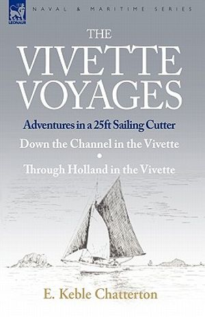 The Vivette Voyages: Adventures in a 25ft Sailing Cutter-Down the Channel in the Vivette & Through Holland in the Vivette image number 0