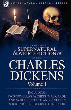 The Collected Supernatural and Weird Fiction of Charles Dickens-Volume 1: Contains Two Novellas 'A Christmas Carol' and 'A House to let' and Nineteen image number 0