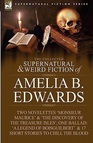 The Collected Supernatural and Weird Fiction of Amelia B. Edwards: Contains Two Novelettes 'Monsieur Maurice' and 'The Discovery of the Treasure Isles image number 0