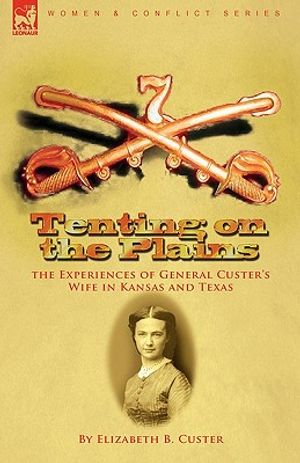 Tenting on the Plains: the Experiences of General Custer's Wife in Kansas and Texas image number 0