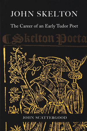 John Skelton: The Career of an Early Tudor Poet image number 0