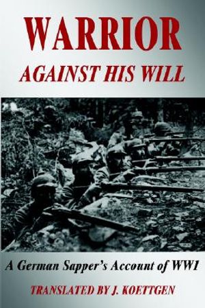 Warrior Against His Will: A German Sapper's Account of World War One image number 0