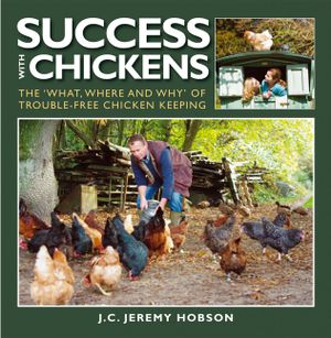 Success with Chickens: The 'what, Where and Why' of Trouble-Free Chicken-Keeping image number 0