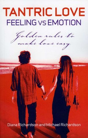 Tantric Love: Feeling Versus Emotion: Golden Rules to Make Love Easy image number 0