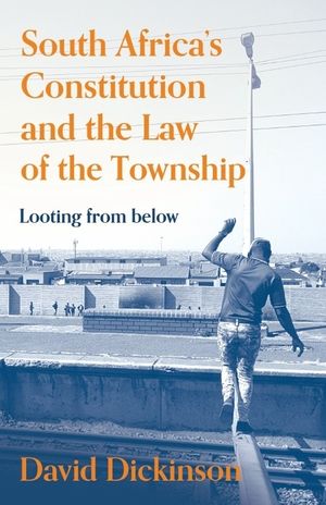 South Africa's Constitution and the Law of the Township: Looting from Below image number 0