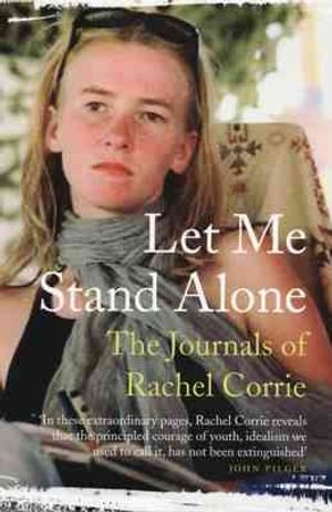 Let Me Stand Alone: The Journals of Rachel Corrie. Edited and with an Introduction by the Corrie Family image number 0
