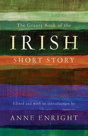 Granta Book of the Irish Short Story image number 0