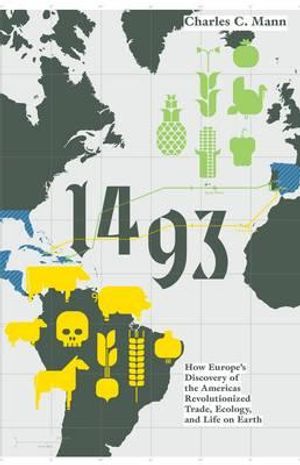 1493: How the Ecological Collision of Europe and the Americas Gave Rise to the Modern World. Charles Mann image number 0