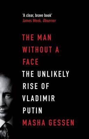 The Man Without a Face the Unlikely Rise of Vladimir Putin. Masha Gessen image number 0