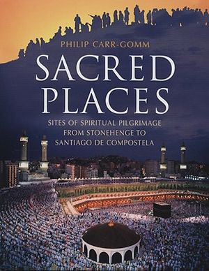 Sacred Places: Sites of Spiritual Pilgrimage from Stonehenge to Santiago de Compostela image number 0