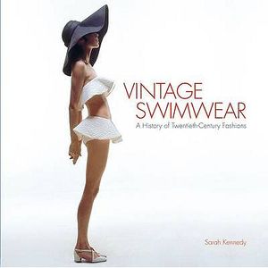 Vintage Swimwear: A History of Twentieth-Century Fashions. Sarah Kennedy image number 0