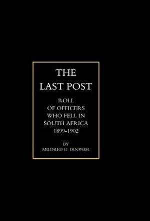 Last Post: Being a Roll of All Officers ( Naval, Military or Colonial) Who Gave Their Lives for Their Queen, King & Country in Th image number 0