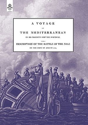 A VOYAGE UP THE MEDITERRANEAN IN HIS MAJESTY'S SHIP THE SWIFTSURE.One of The Squadron Under The Command of Rear - Admiral Baron Nelson of the Nile, an image number 0
