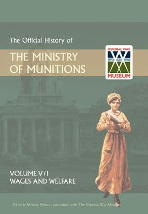 Official History of the Ministry of Munitionsvolume V: Wages and Welfare Pat 1 image number 0
