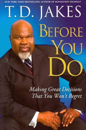 Before You Do: Making Great Decisions That You Won't Regret. T.D. Jakes image number 0