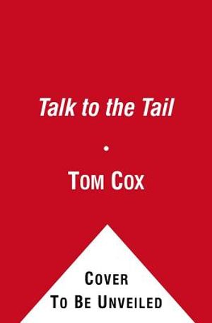Talk to the Tail: Adventures in Cat Ownership and Beyond. Tom Cox image number 0