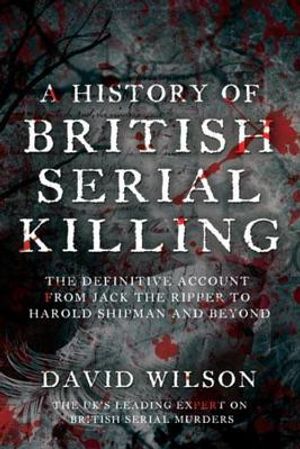 A History of British Serial Killing. David Wilson image number 0