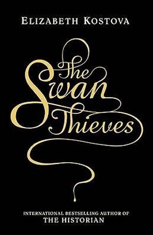 The Swan Thieves: A Novel. Elizabeth Kostova image number 0