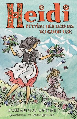 Heidi: Putting Her Lessons to Good Use: New Unabridged Translation with Illustrations by Susan Hellard image number 0