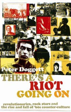 There's a Riot Going on: Revolutionaries, Rock Stars, and the Rise and Fall of '60s Counter-Culture image number 0