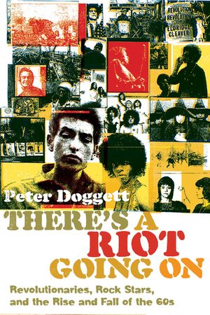 There's a Riot Going on: Revolutionaries, Rock Stars, and the Rise and Fall of the '60s image number 0