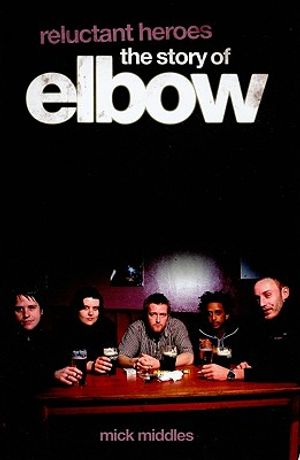 Reluctant Heroes the Story of Elbow image number 0