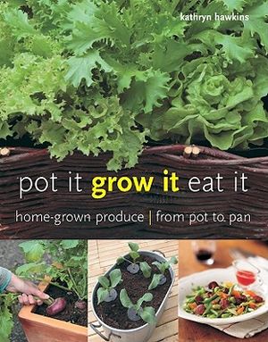 Pot It, Grow It, Eat It: Home-Grown Produce from Pot to Pan image number 0