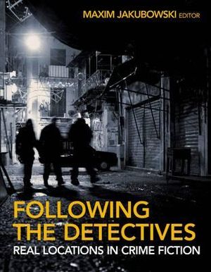 Following the Detectives: Real Locataions in Crime Fiction. Edited by Maxim Jakubowski image number 0