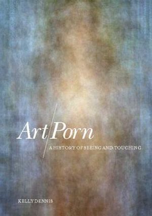 Art/Porn: A History of Seeing and Touching image number 0
