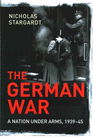 The German War : A Nation Under Arms, 1939-45 image number 0
