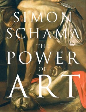 The Power of Art. Simon Schama image number 0