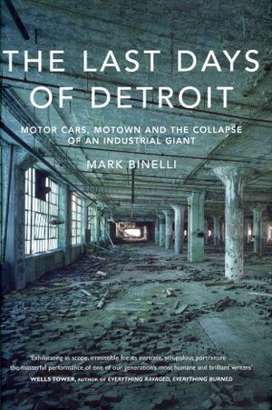 The Last Days of Detroit: The Life and Death of an American Giant. Mark Binelli image number 0