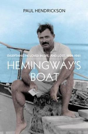 Hemingway's Boat: Everything He Loved in Life, and Lost, 1934-1961 image number 0