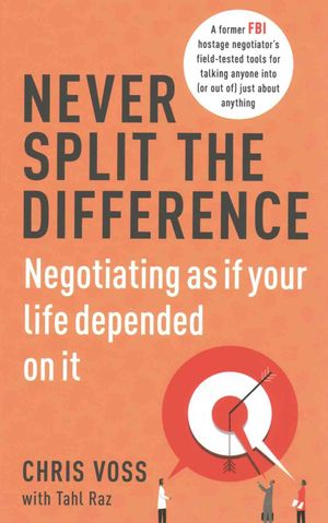Never Split the Difference : Negotiating As If Your Life Depended on It image number 0
