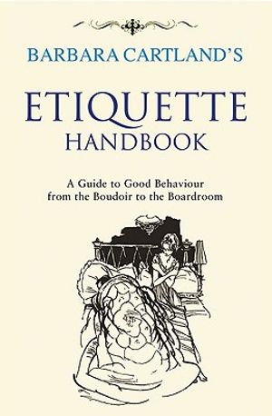 Barbara Cartland's Etiquette Handbook: A Guide to Good Behaviour from the Boudoir to the Boardroom image number 0