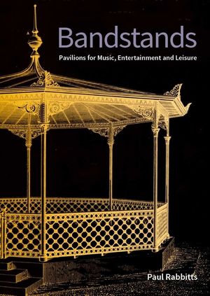 Bandstands: Pavilions for Music, Entertainment and Leisure image number 0